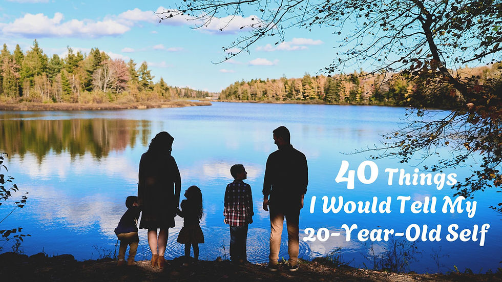 40 Things I Would Tell My 20-Year-Old Self