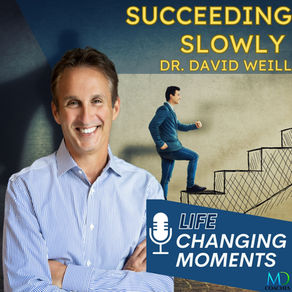 Life Changing Moments: Succeeding Slowly, Dr. David Weill
