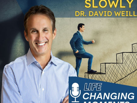 Life Changing Moments: Succeeding Slowly, Dr. David Weill