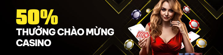 50% Thưởng Chào Mừng Casino Trực Tuyến
