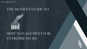 The Moment Guide to Debt Management for Entrepreneurs 