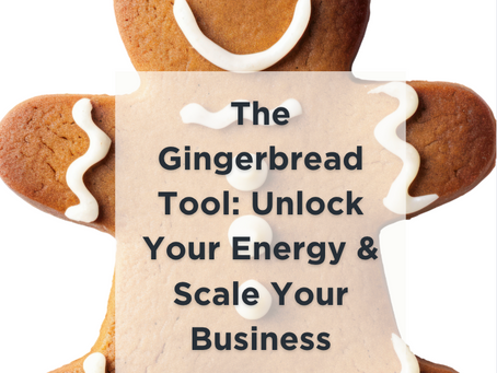 The Gingerbread Tool: Unlock Your Energy Drivers & Scale Your Business