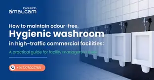 How to maintain odour-free, hygienic washrooms in high-traffic commercial facilities: A practical guide for facility managers in India