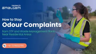 How to Stop Odour Complaints from STP and Waste Management Plants Near Residential Areas 