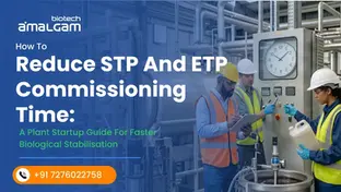 How to Reduce STP and ETP Commissioning Time: A Plant Startup Guide for Faster Biological Stabilisation