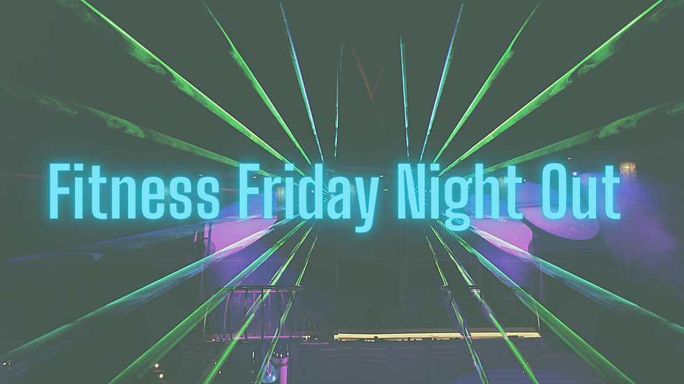 Fitness Friday Night Out