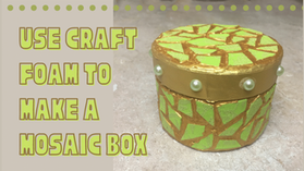 DIY Mosaic Box Using Craft Foam