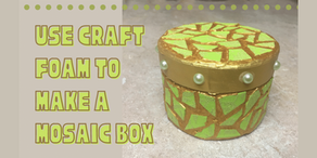 DIY Mosaic Box Using Craft Foam