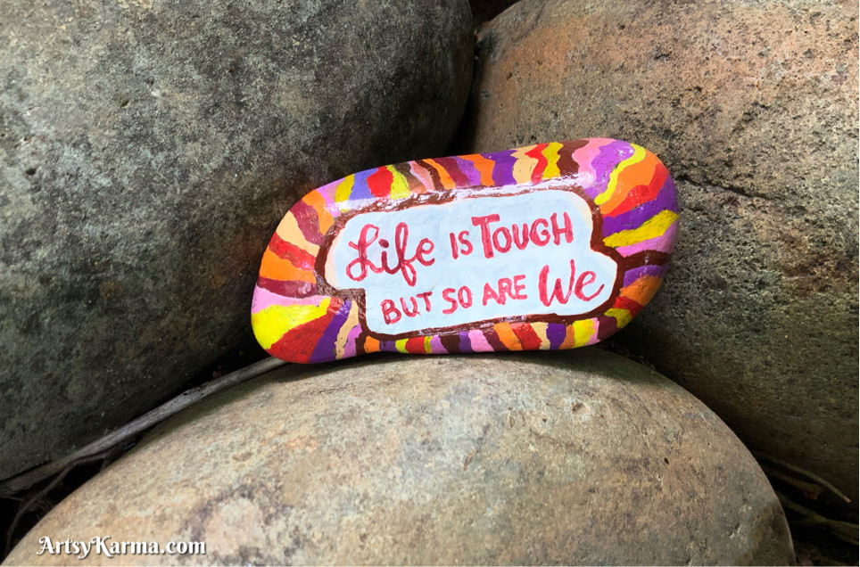 life is tough, but so are we painted rock