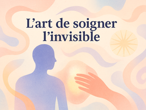 L’art de soigner l’invisible