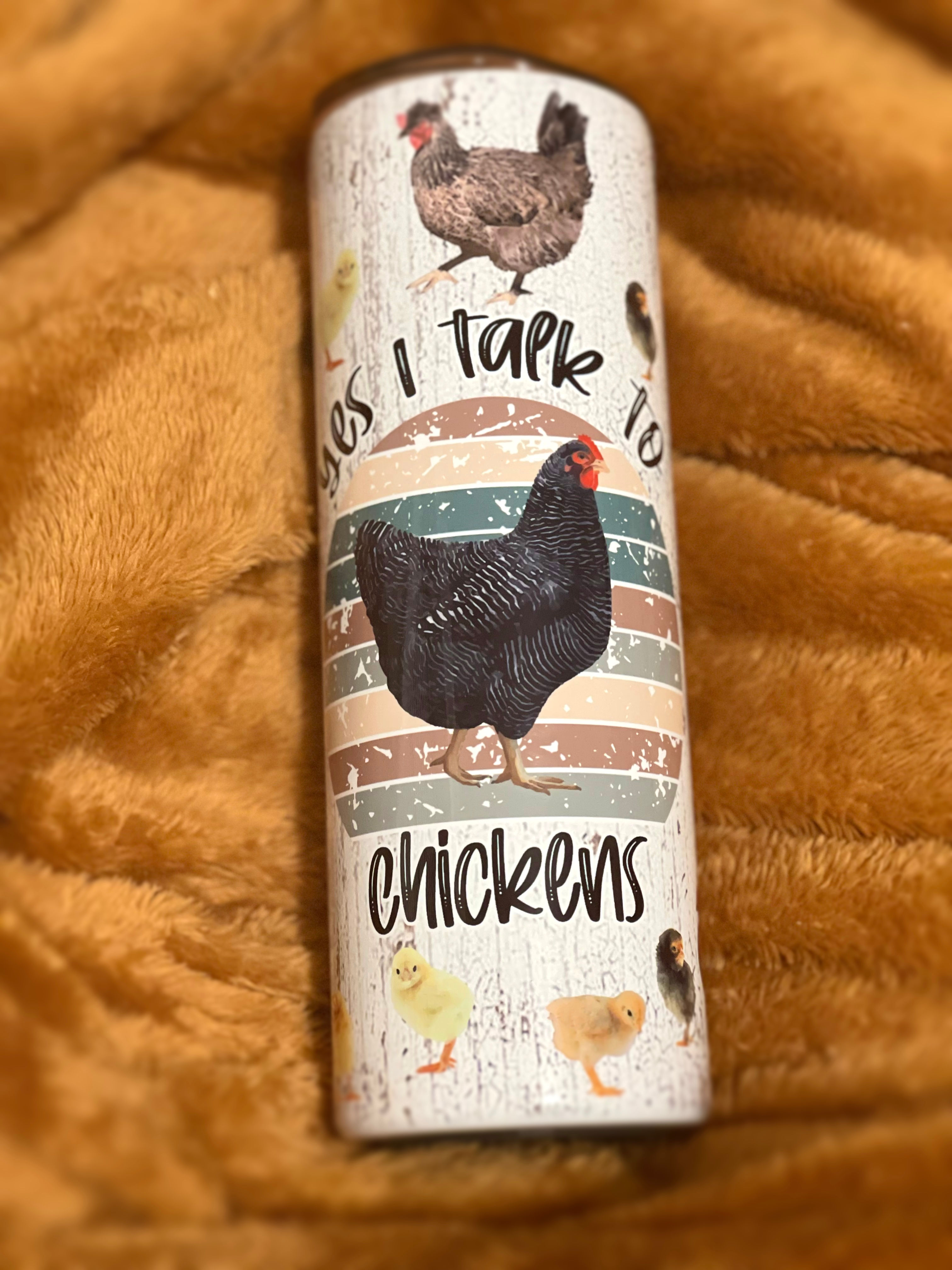Yes, I talk to chickens tumbler