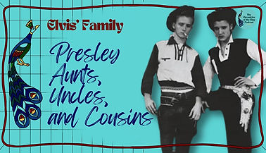Presley Aunts, Uncles, and...