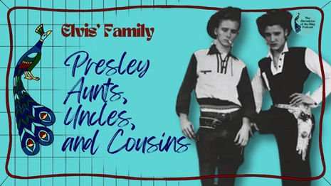 Elvis' Family - Episode 4: Presley Aunts, Uncles, and Cousins