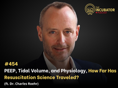 #454 -PEEP, Tidal Volume, and Physiology, How Far Has Resuscitation Science Traveled? (ft Dr. Charles Roehr)