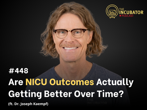 #448 - Are NICU Outcomes Actually Getting Better Over Time? (ft Dr. Joseph Kaempf)