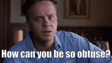 how can you be so obtuse Shaw Shank.gif