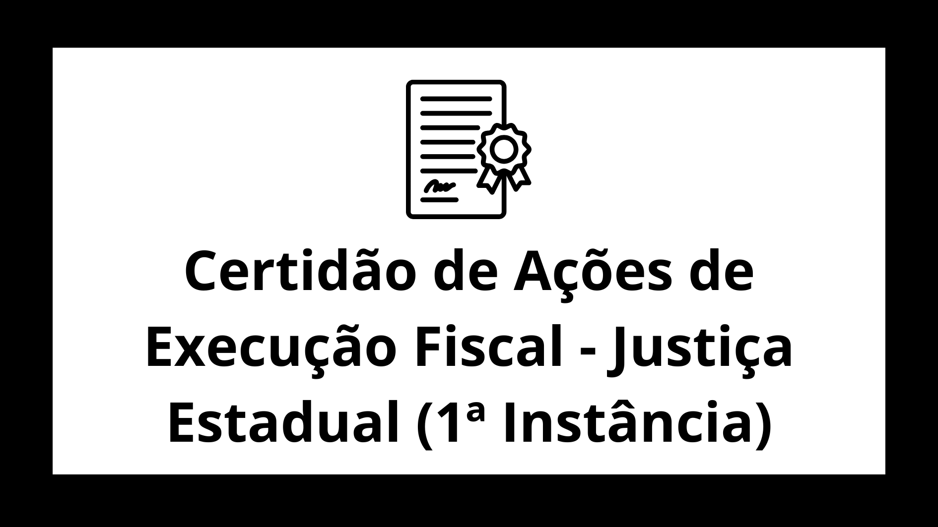 Certidão de Ações de Execução Fiscal - Justiça Estadual (1ª Instância)