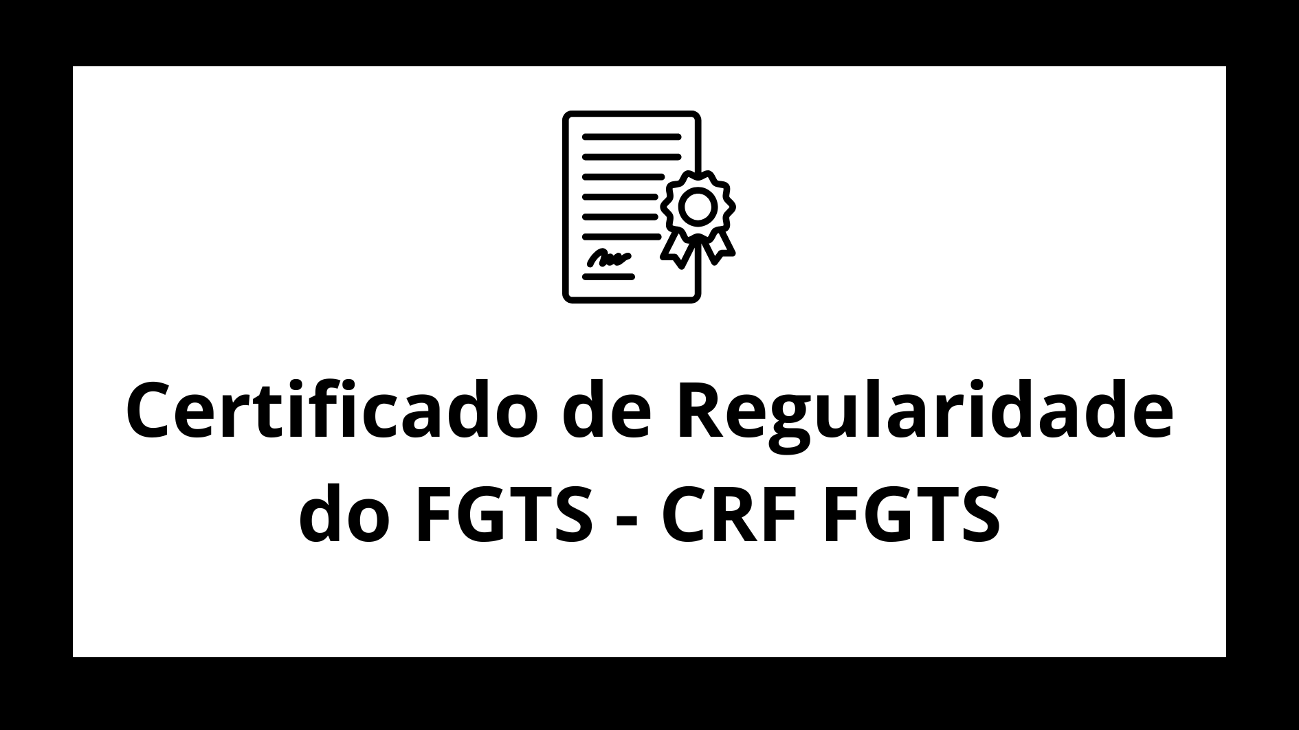 Certificado de Regularidade do FGTS - CRF FGTS