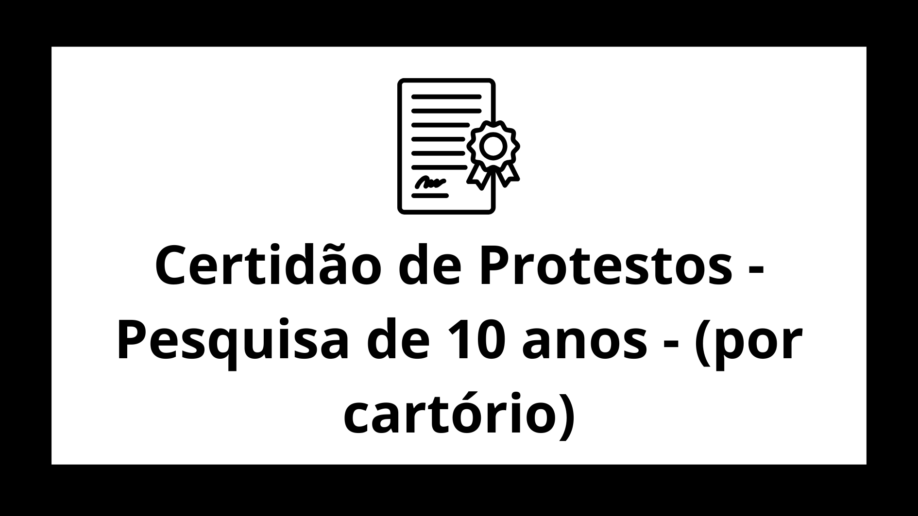Certidão de Protestos - Pesquisa de 10 anos - (por cartório)