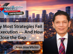 Strategy eXecution Unlocked (Practitioners Unfiltered) Featuring Juan Jose Vilchis