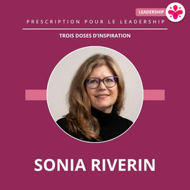 Prescription pour le leadership : trois doses d’inspiration, Sonia Riverin