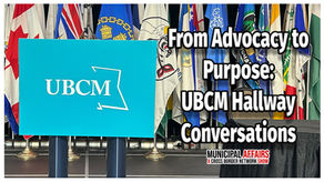 From Advocacy to Purpose: Hallway Conversations at UBCM