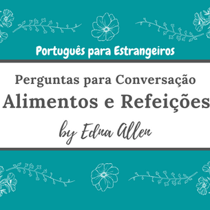 Perguntas para conversação: Alimentos e Refeições