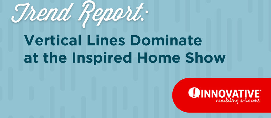 TREND REPORT: Vertical Lines Dominate at the Inspired Home Show!