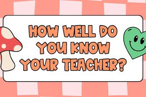 Teacher Trivia: How Well Do You Know Your Teachers?
