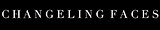 CHANGELING FACES PROMO INTRO