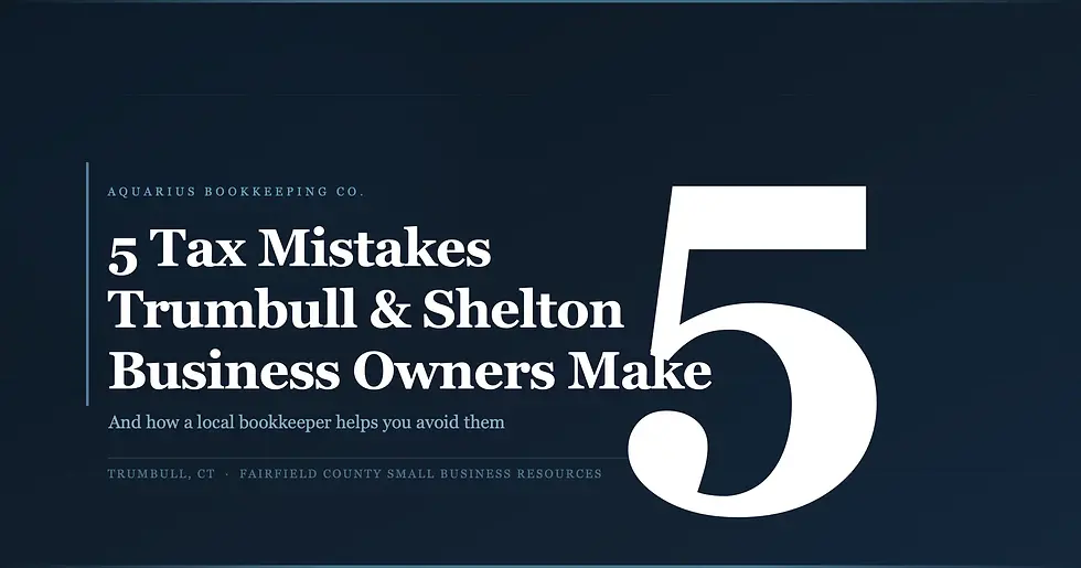 Blog post header graphic for Aquarius Bookkeeping Co. reading: "5 Tax Mistakes Trumbull & Shelton Business Owners Make" on a dark navy background with blue accent typography.