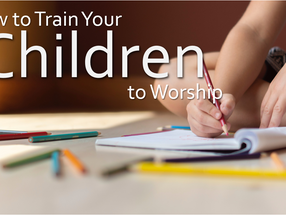 How to Train Your Children to Worship