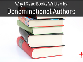 Why I Read Books Written by Denominational Authors
