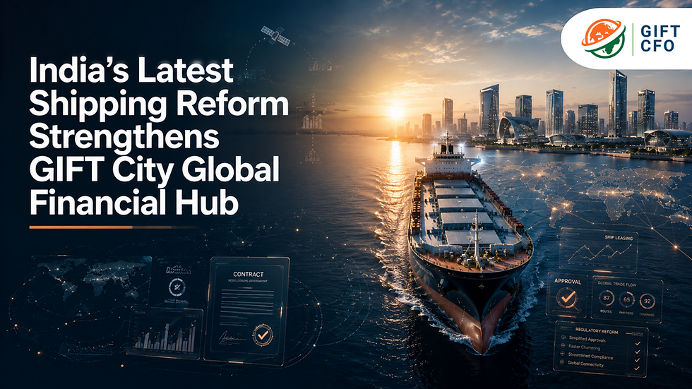 India's Latest Shipping Reform Strengthens GIFT City Global Financial Hub