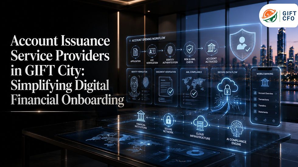 Account Issuance Service Providers in GIFT City: Simplifying Digital Financial Onboarding