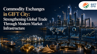 Commodity Exchanges in GIFT City: Strengthening Global Trade Through Modern Market Infrastructure