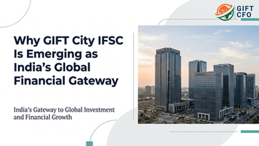 Why GIFT City IFSC Is Emerging as India’s Global Financial Gateway