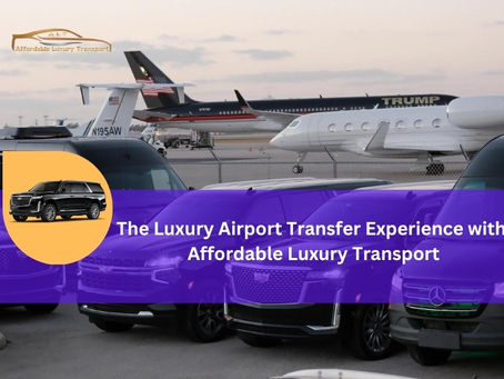 The Luxury Airport Transfer Experience with Affordable Luxury Transport