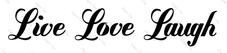 Live Love Laugh