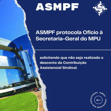 ASMPF PROTOCOLA OFÍCIO PARA NÃO DESCONTO DA CONTRIBUIÇÃO ASSISTENCIAL SINDICAL