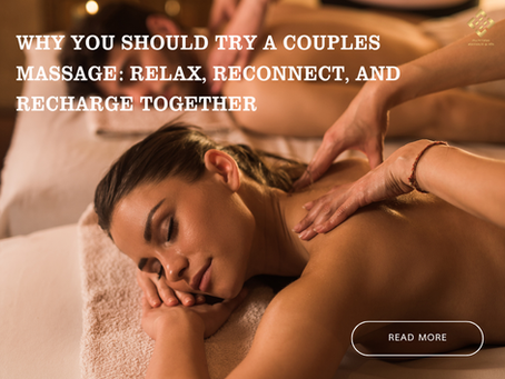 Why You Should Try a Couples Massage: Relax, Reconnect, and Recharge Together
