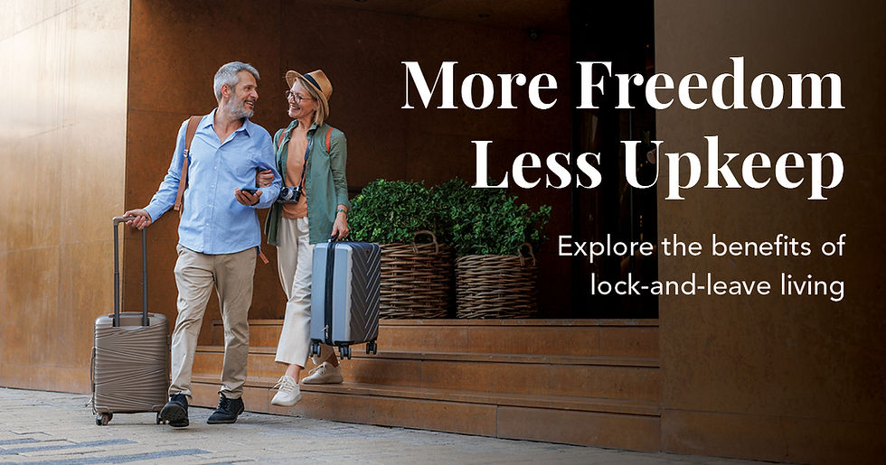 MORE FREEDOM, LESS UPKEEP