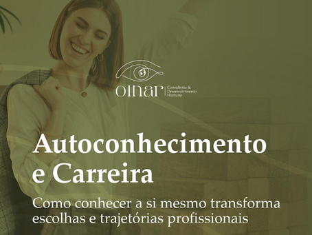 Autoconhecimento e Carreira: Como conhecer a si mesmo transforma escolhas e trajetórias profissionais