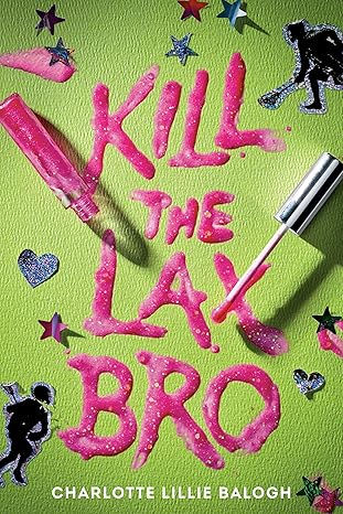 Kill the Lax Bro, written by Charlotte Lillie Balogh. Image from Amazon.