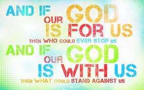 If God Be For You Who Can Be Against You?