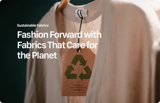 Eco-Friendly Choices: Exploring Sustainable Fabrics