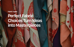 Choosing the Right Fabric: Your Ultimate Guide
