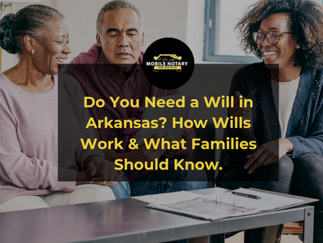 Do You Need a Will in Arkansas? How Wills Work & What Families Should Know.