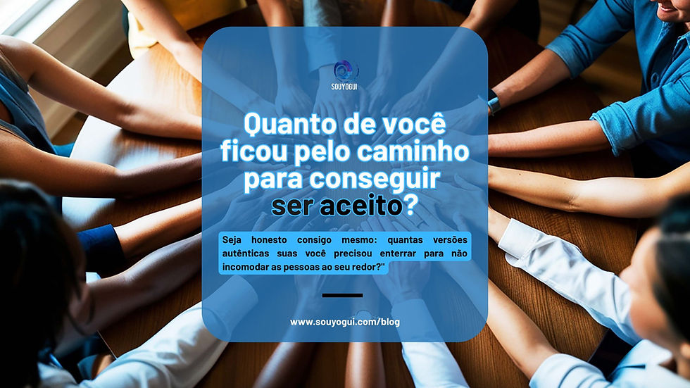 Quanto de você ficou pelo caminho para conseguir ser aceito?