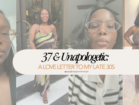 Collage of a woman in various outfits, smiling and posing. Text reads "37 & Unapologetic: A Love Letter to My Late 30s."